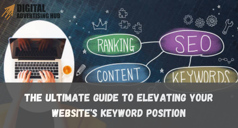 The Ultimate Guide to Elevating Your Website's Keyword Position