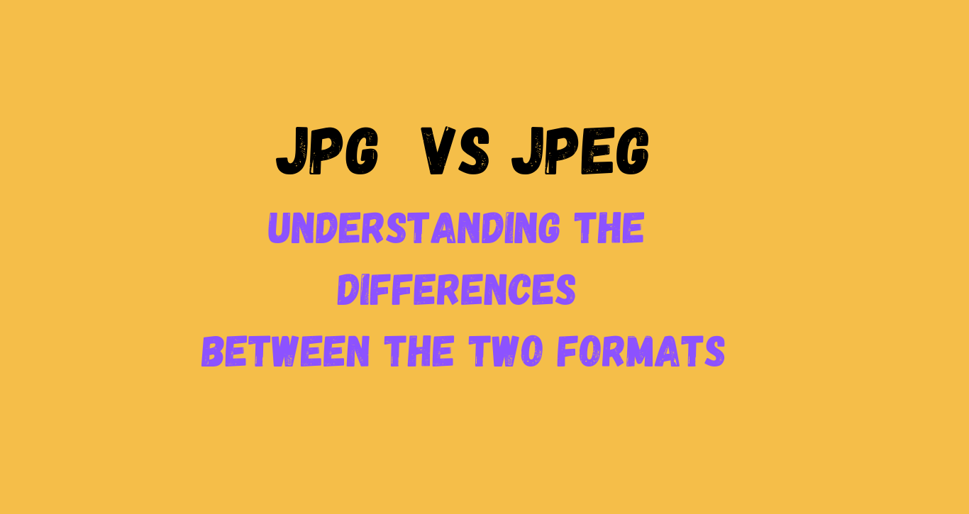 JPG vs JPEG: Understanding the Differences between the Two Formats