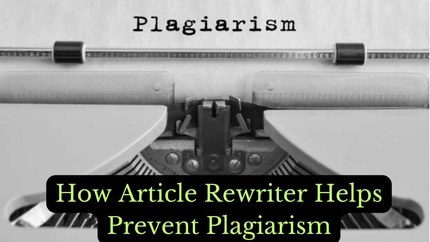 How Article Rewriter Helps Prevent Plagiarism