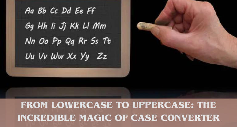 From Lowercase to UPPERCASE: The Incredible Magic of Case Converter