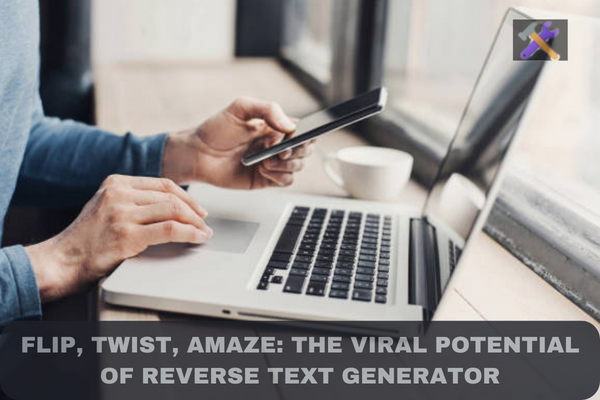 Flip, Twist, Amaze: The Viral Potential of Reverse Text Generator