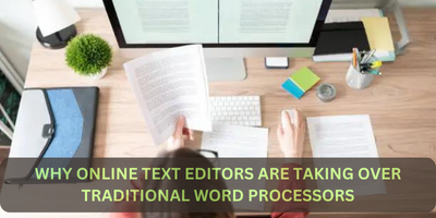 Why Online Text Editors Are Taking Over Traditional Word Processors