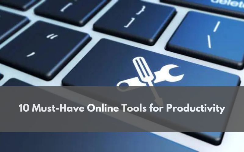 10 Must-Have Online Tools for Productivity