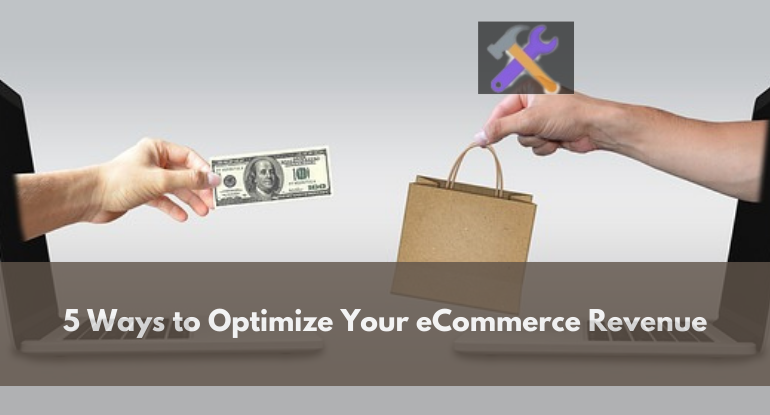 5 Ways to Optimize Your eCommerce Revenue