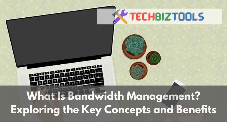 What Is Bandwidth Management? Exploring the Key Concepts and Benefits